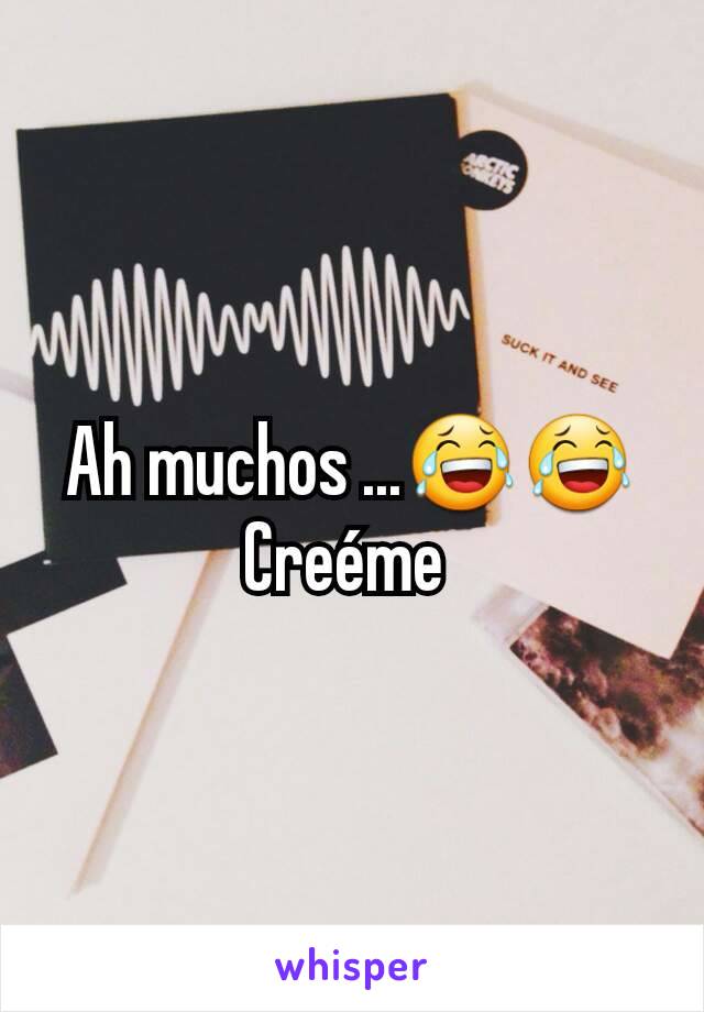 Ah muchos ...😂😂 Creéme 