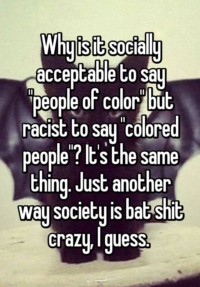 why-is-it-socially-acceptable-to-say-people-of-color-but-racist-to