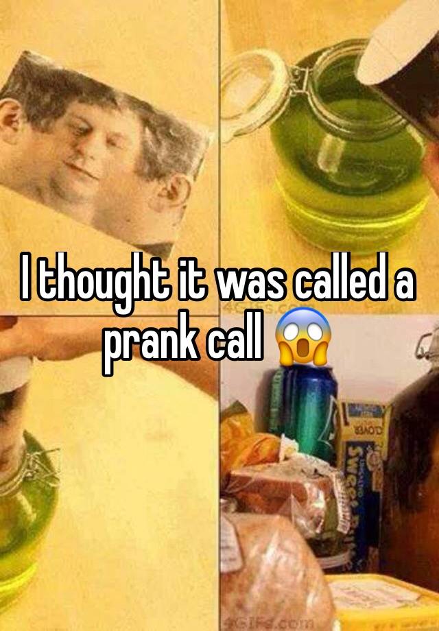 i-thought-it-was-called-a-prank-call