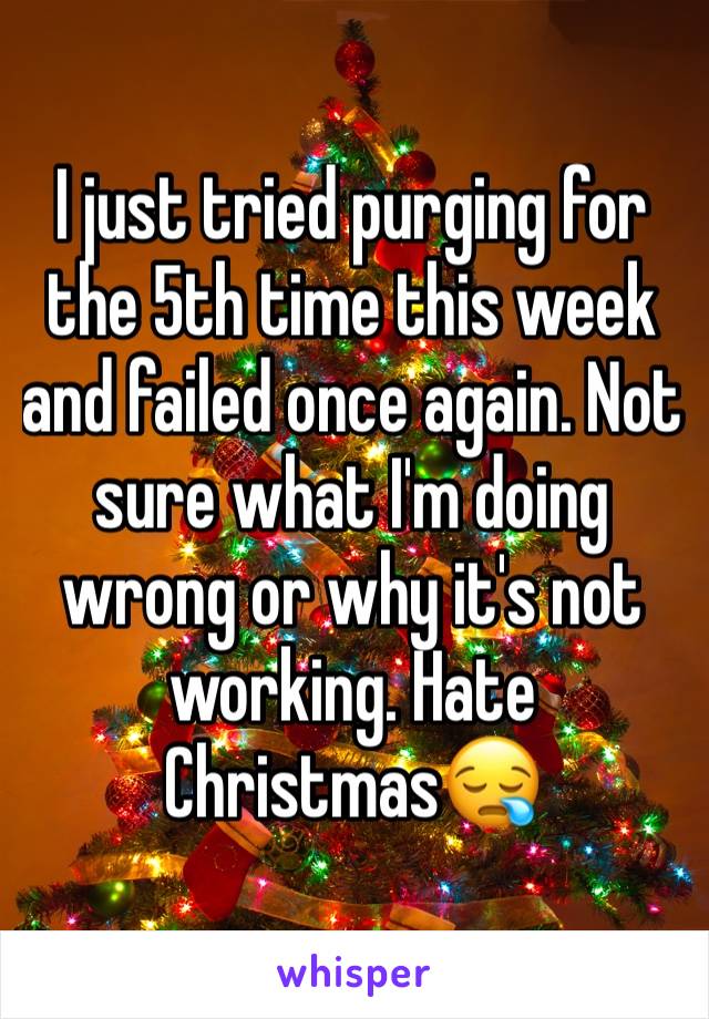 I just tried purging for the 5th time this week and failed once again. Not sure what I'm doing wrong or why it's not working. Hate Christmas😪