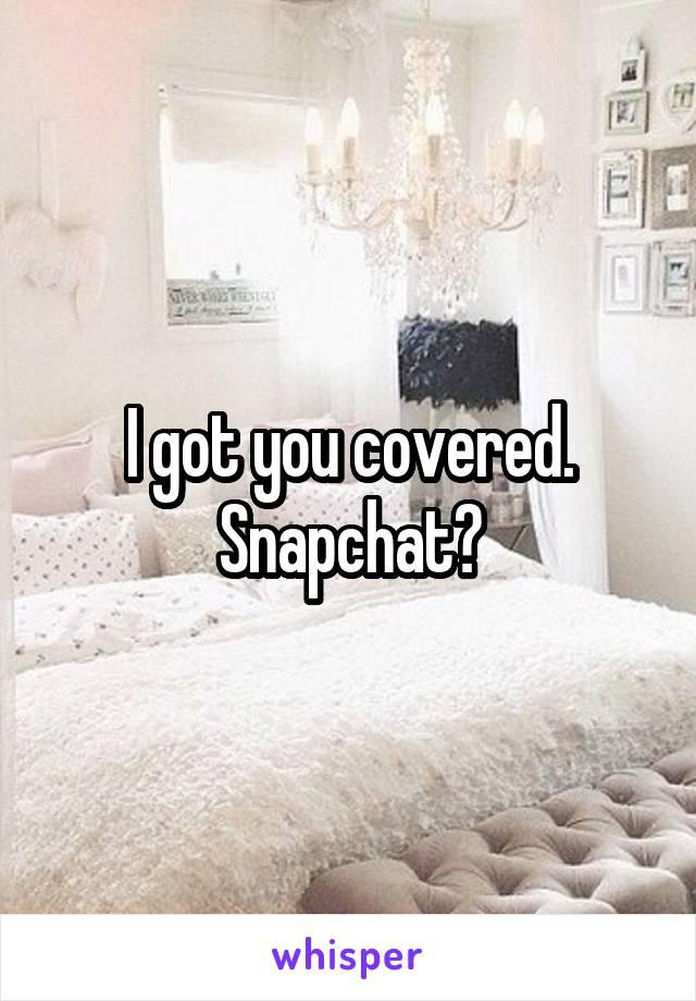 I got you covered. Snapchat?