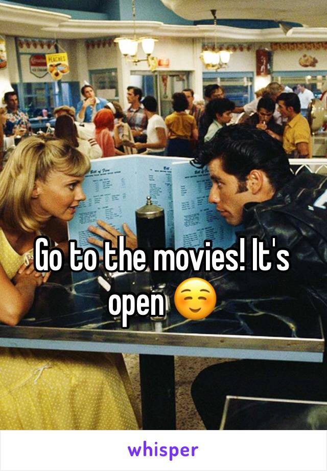 Go to the movies! It's open ☺