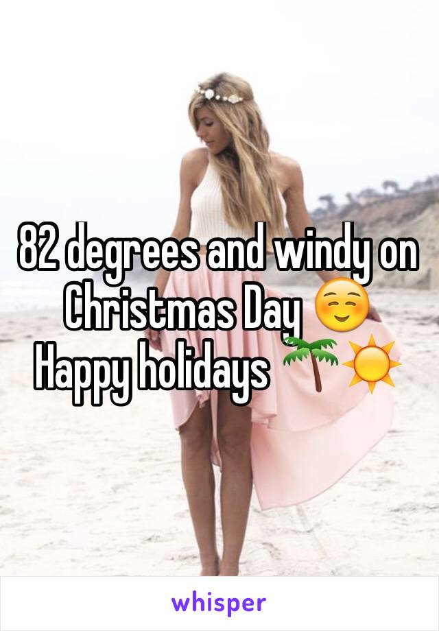 82 degrees and windy on Christmas Day ☺️
Happy holidays 🌴☀️