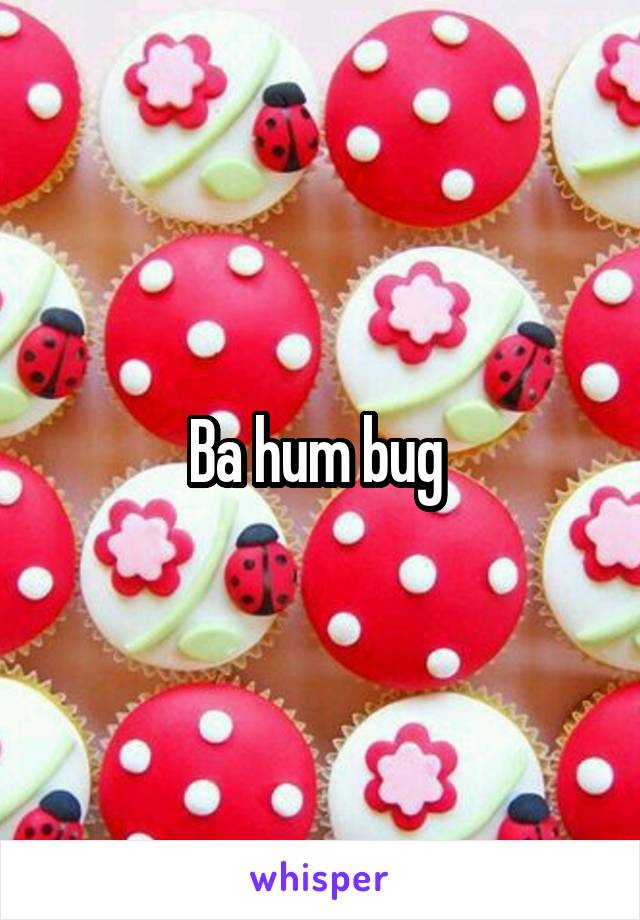 Ba hum bug 