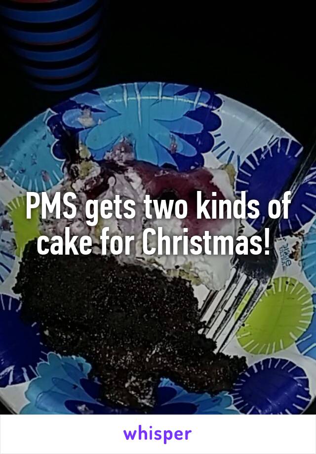 PMS gets two kinds of cake for Christmas! 