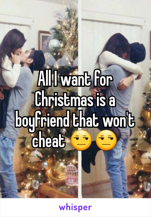 All I want for Christmas is a boyfriend that won't cheat 😒😒