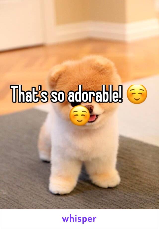 That's so adorable! ☺️☺️