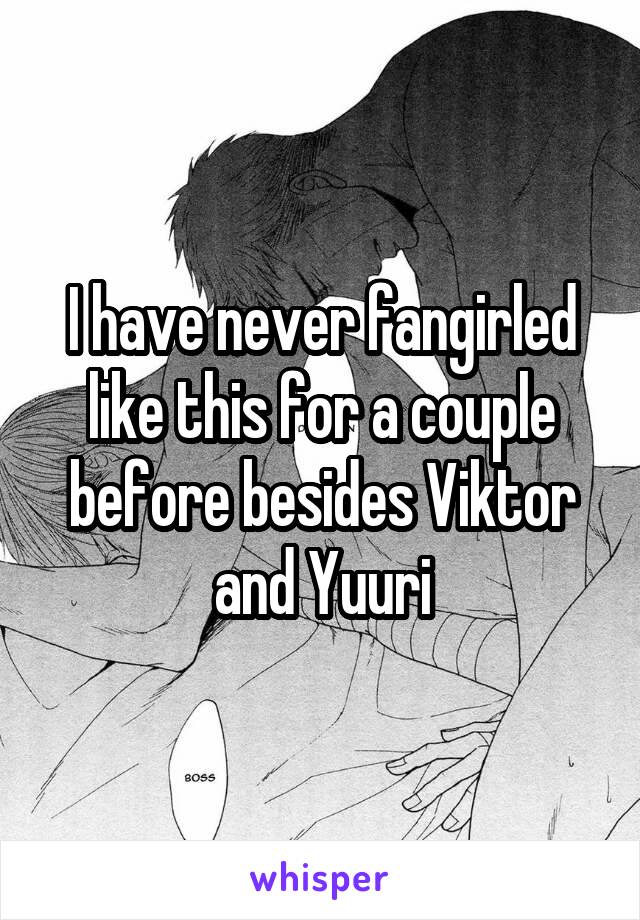 I have never fangirled like this for a couple before besides Viktor and Yuuri