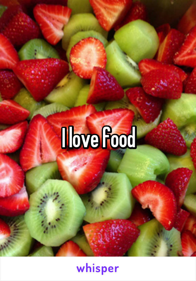 I love food