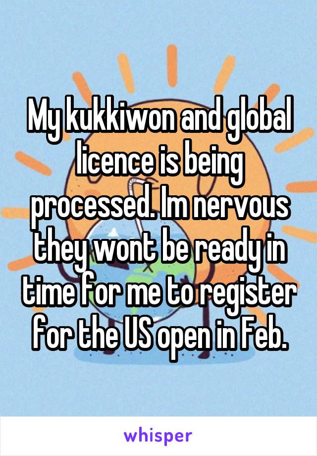 My kukkiwon and global licence is being processed. Im nervous they wont be ready in time for me to register for the US open in Feb.