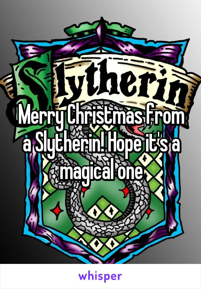 Merry Christmas from a Slytherin! Hope it's a magical one