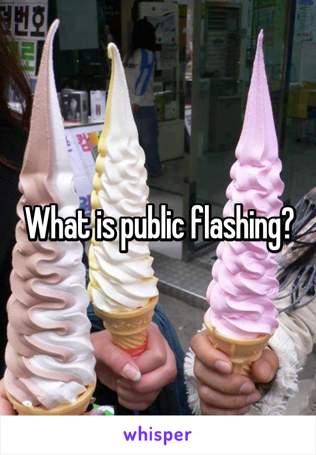 What is public flashing?
