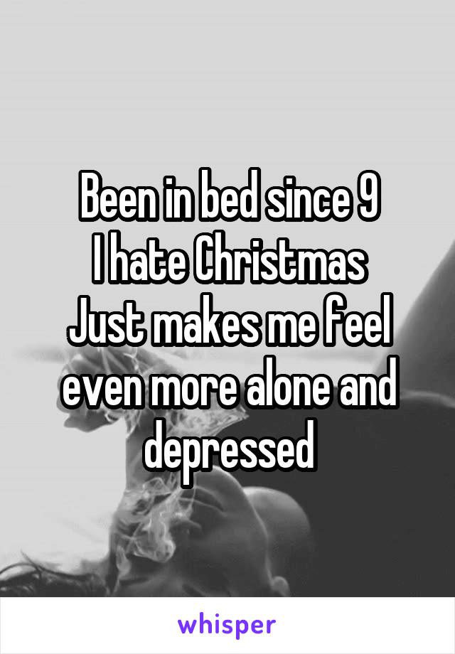 Been in bed since 9
I hate Christmas
Just makes me feel even more alone and depressed