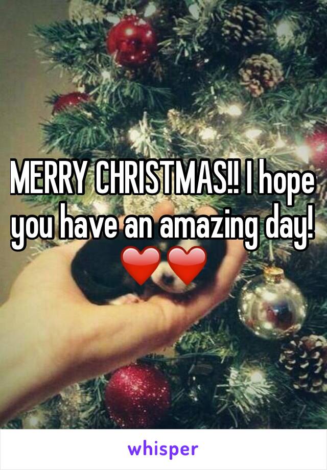 MERRY CHRISTMAS!! I hope you have an amazing day!❤️❤️