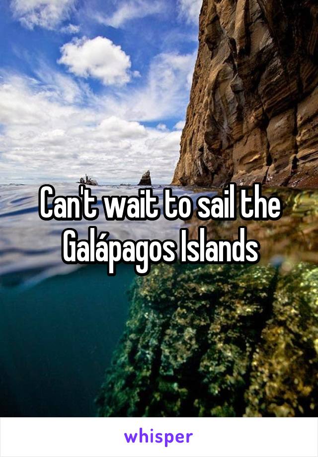 Can't wait to sail the Galápagos Islands