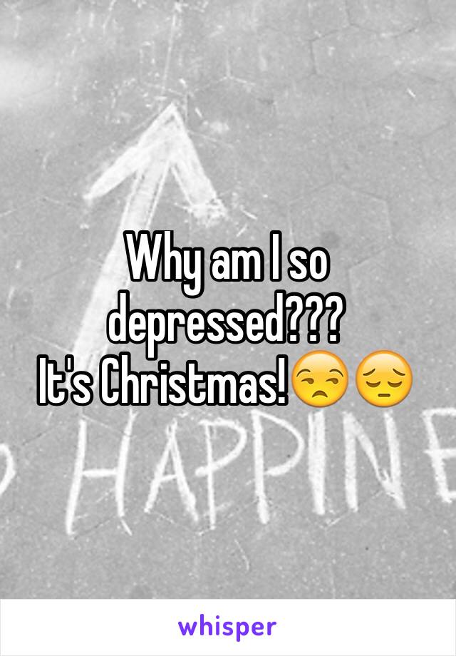 Why am I so depressed???
It's Christmas!😒😔
