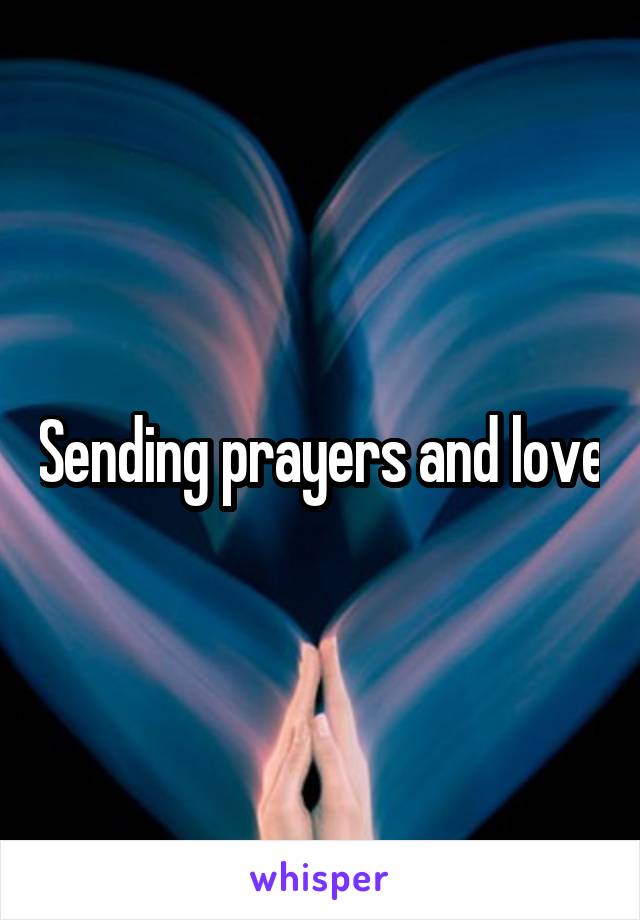 Sending prayers and love