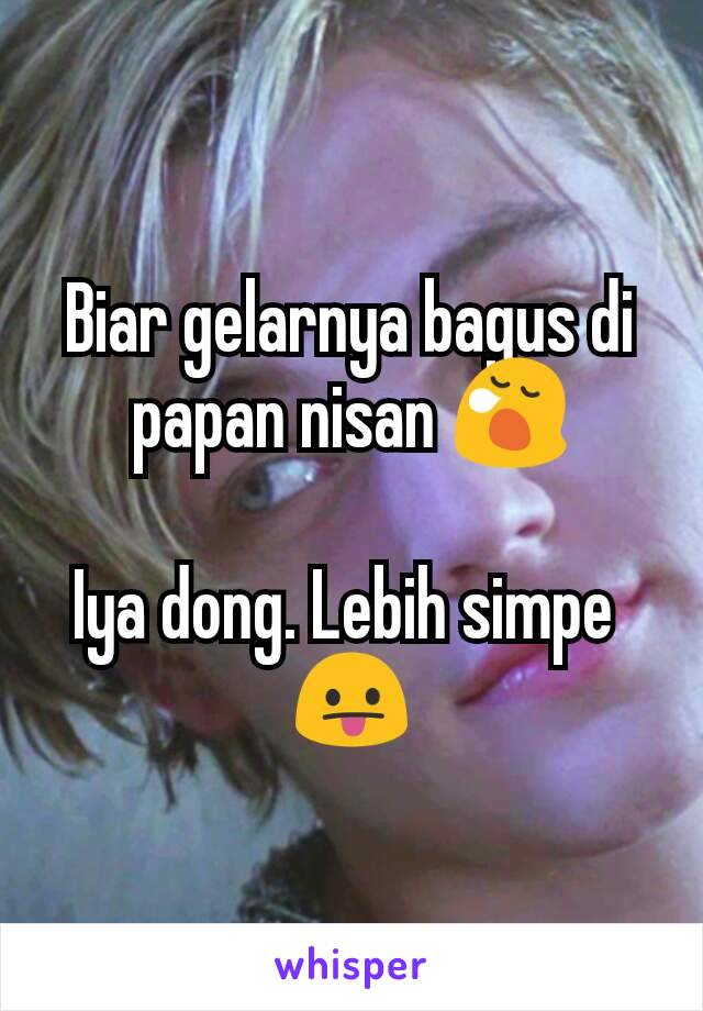 Biar gelarnya bagus di papan nisan 😪

Iya dong. Lebih simpe 
😛