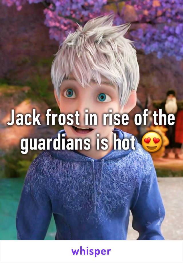 Jack frost in rise of the guardians is hot 😍