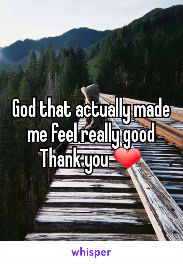 God that actually made me feel really good
Thank you ❤