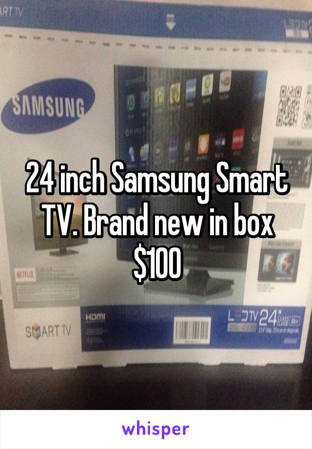 24 inch Samsung Smart TV. Brand new in box $100