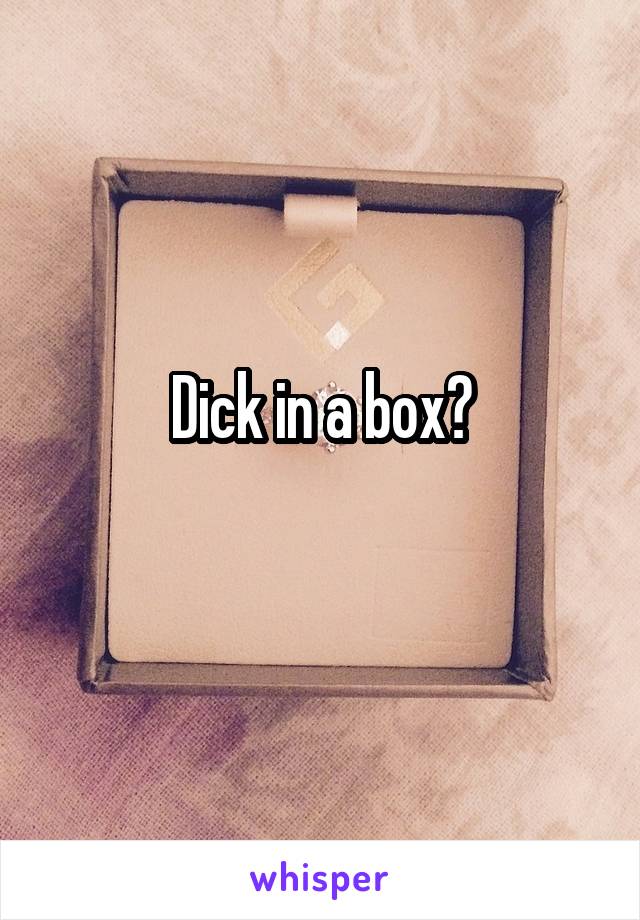 Dick in a box?
