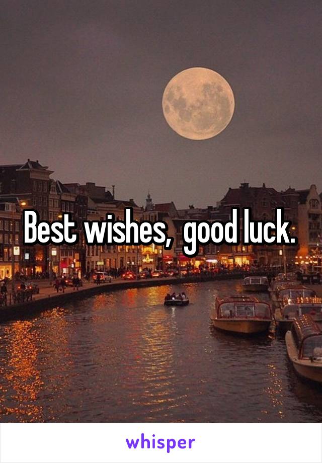Best wishes,  good luck. 