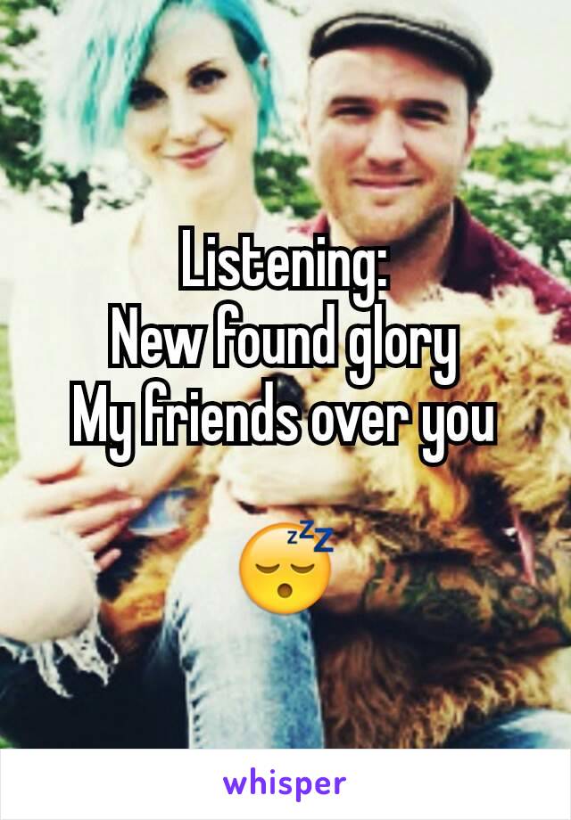 Listening:
New found glory
My friends over you

😴