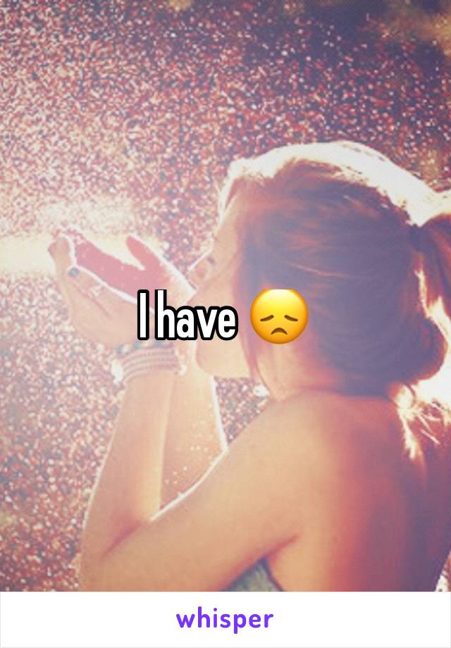 I have 😞