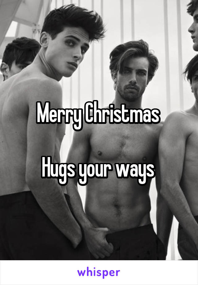 Merry Christmas 

Hugs your ways 
