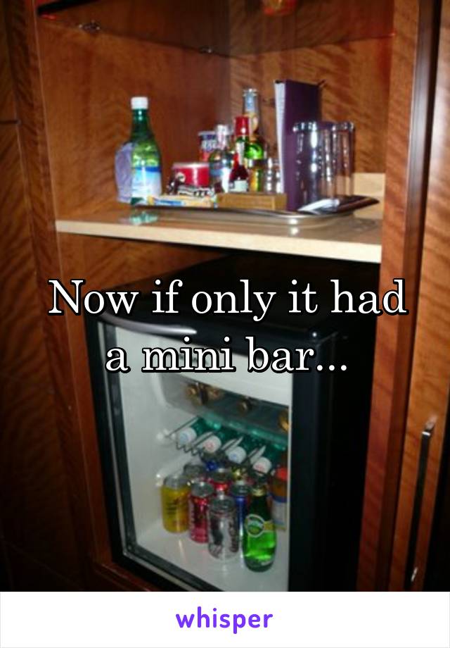 Now if only it had a mini bar...