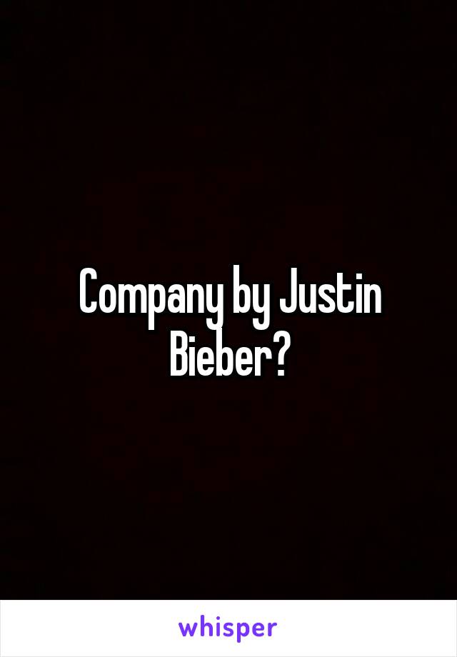Company by Justin Bieber?
