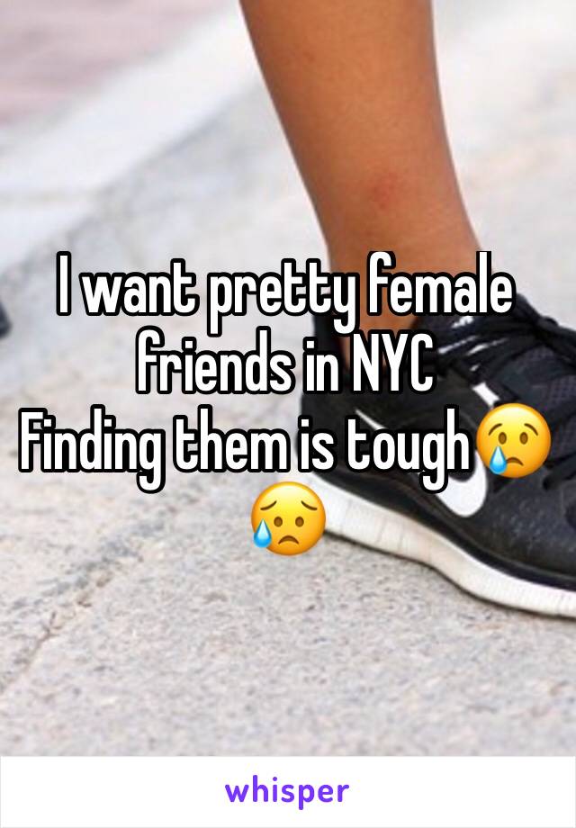 I want pretty female friends in NYC
Finding them is tough😢😥