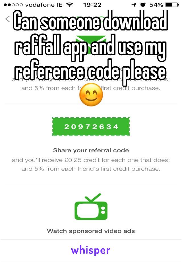 Can someone download raffall app and use my reference code please 😊