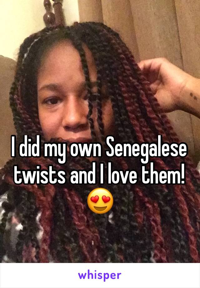 I did my own Senegalese twists and I love them!😍