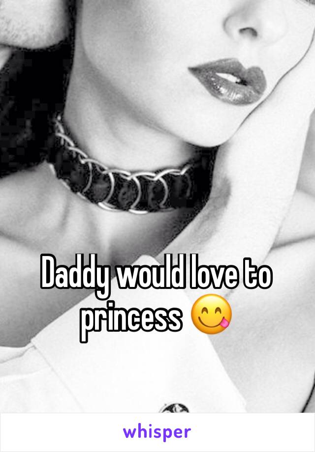 Daddy would love to princess 😋