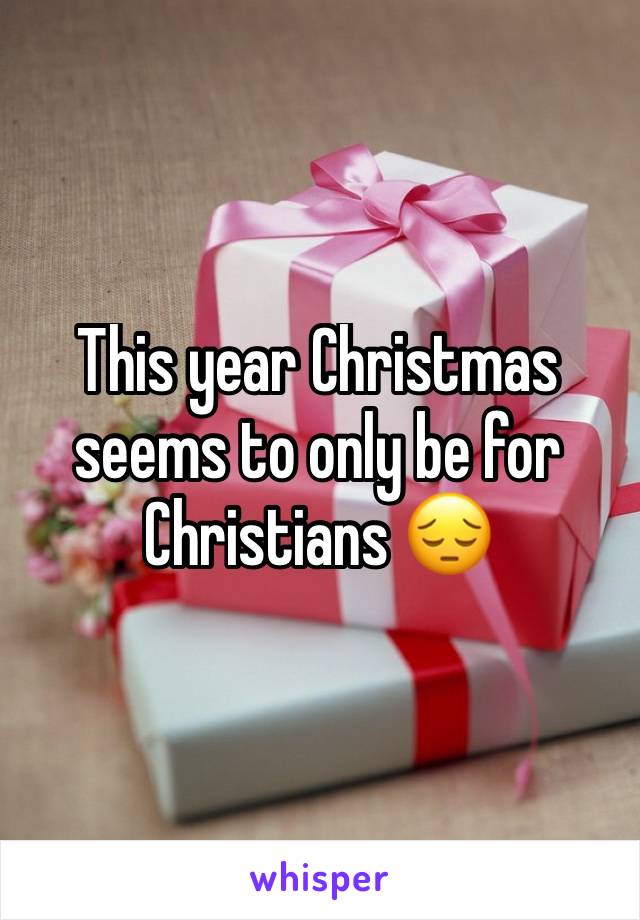 This year Christmas seems to only be for Christians 😔