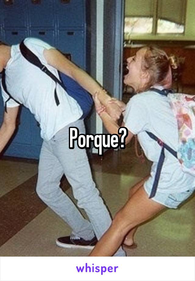 Porque?