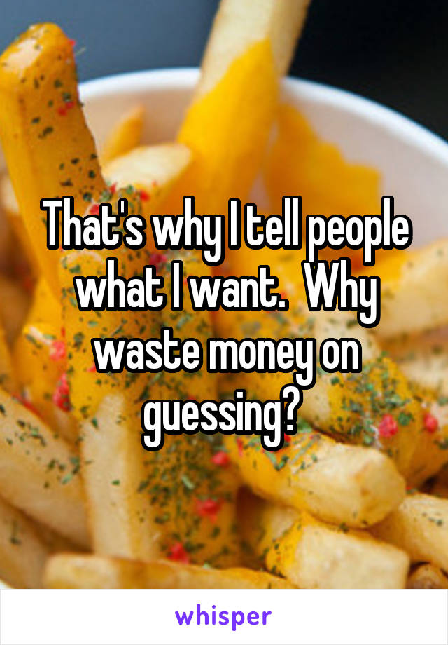 That's why I tell people what I want.  Why waste money on guessing? 