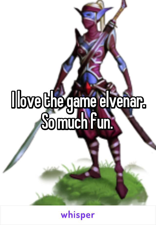 I love the game elvenar. So much fun. 