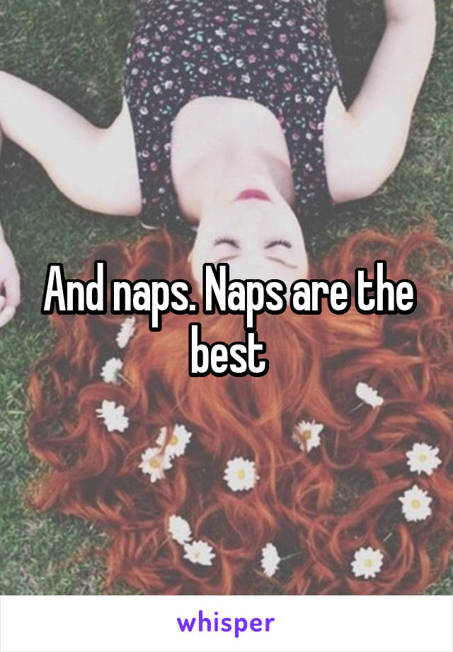 And naps. Naps are the best
