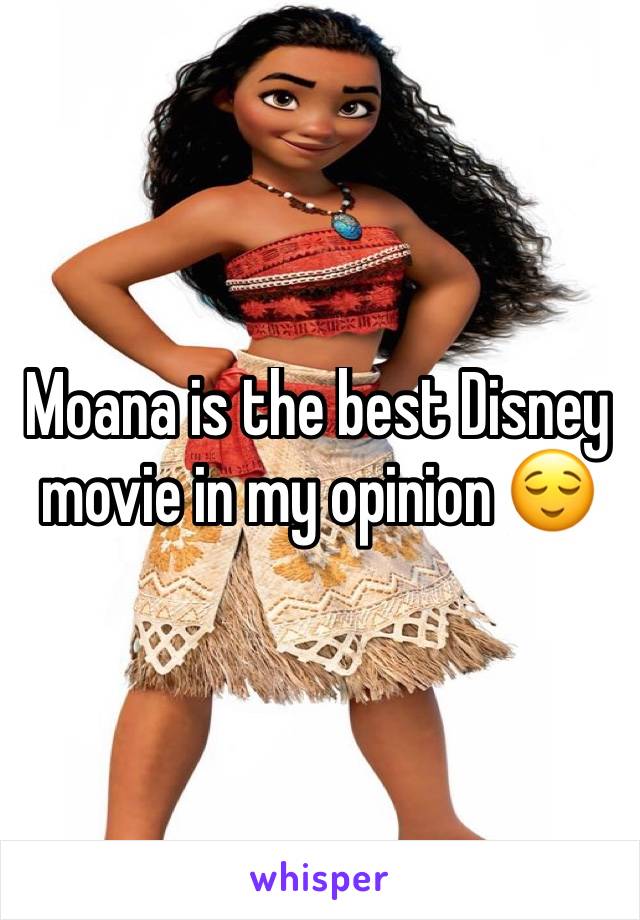 Moana is the best Disney movie in my opinion 😌