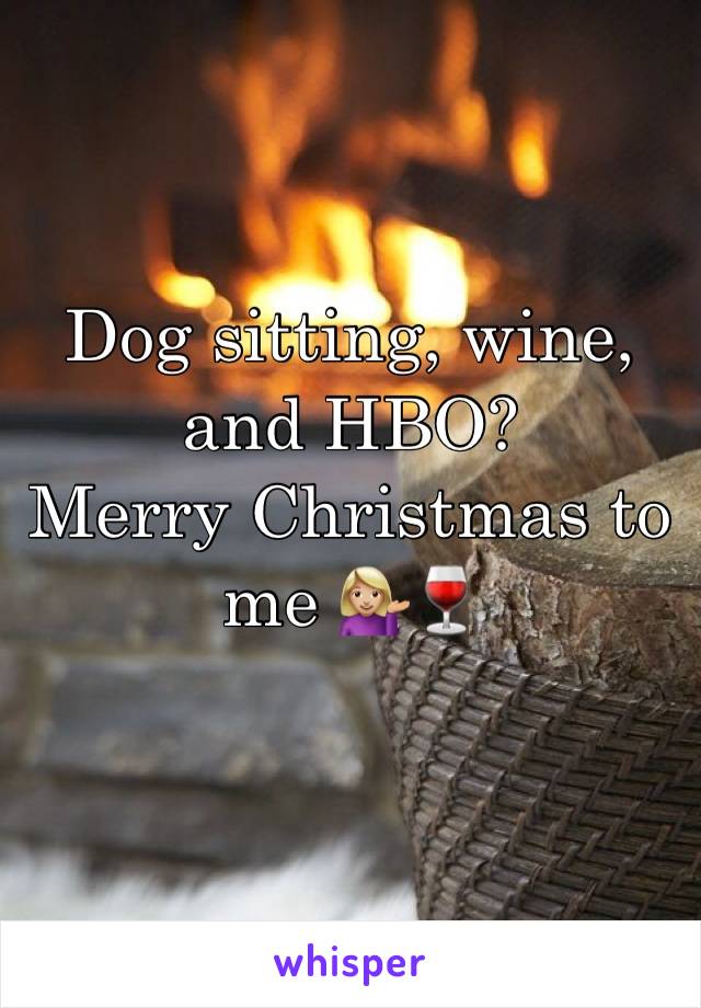 Dog sitting, wine, and HBO? 
Merry Christmas to me 💁🏼🍷