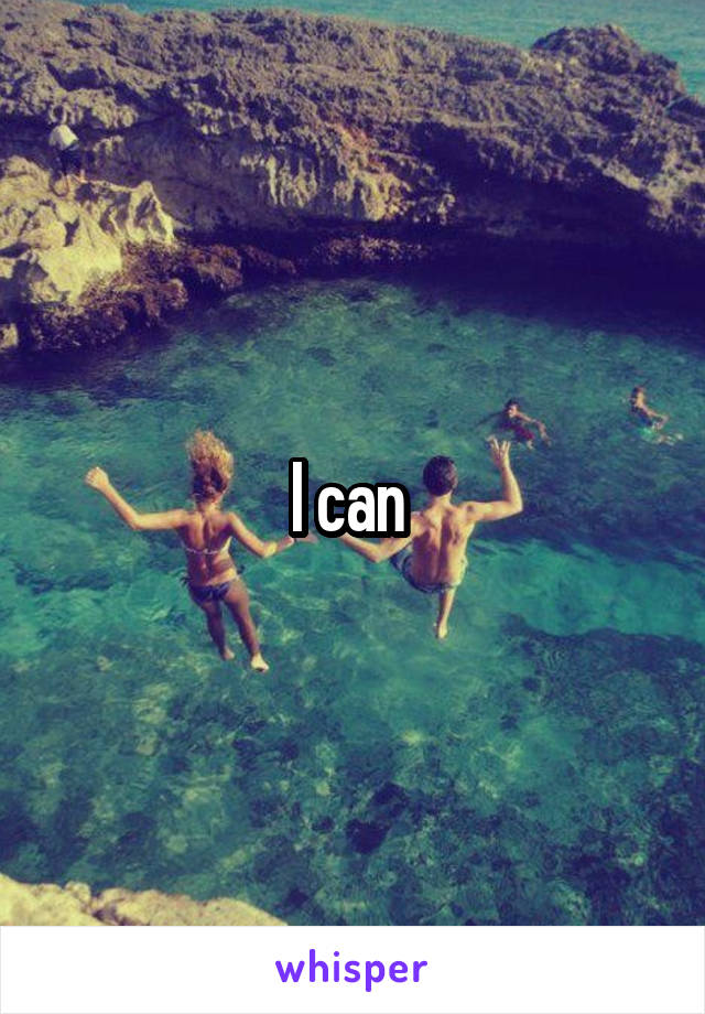 I can 