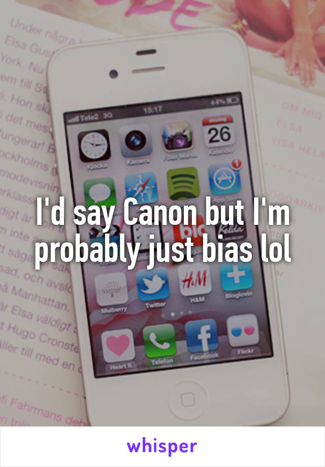 I'd say Canon but I'm probably just bias lol