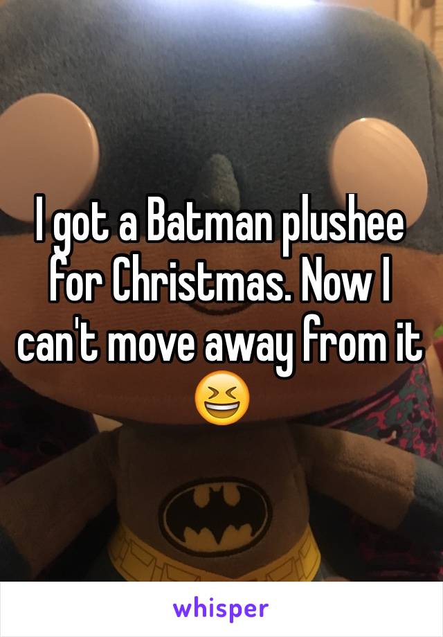 I got a Batman plushee for Christmas. Now I can't move away from it 😆