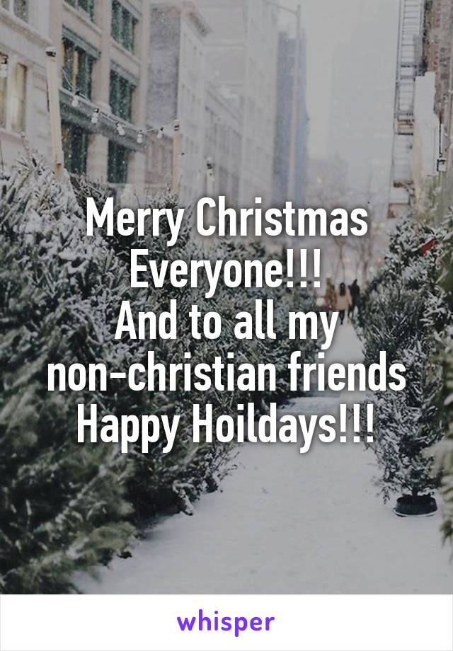 Merry Christmas
Everyone!!!
And to all my non-christian friends Happy Hoildays!!!