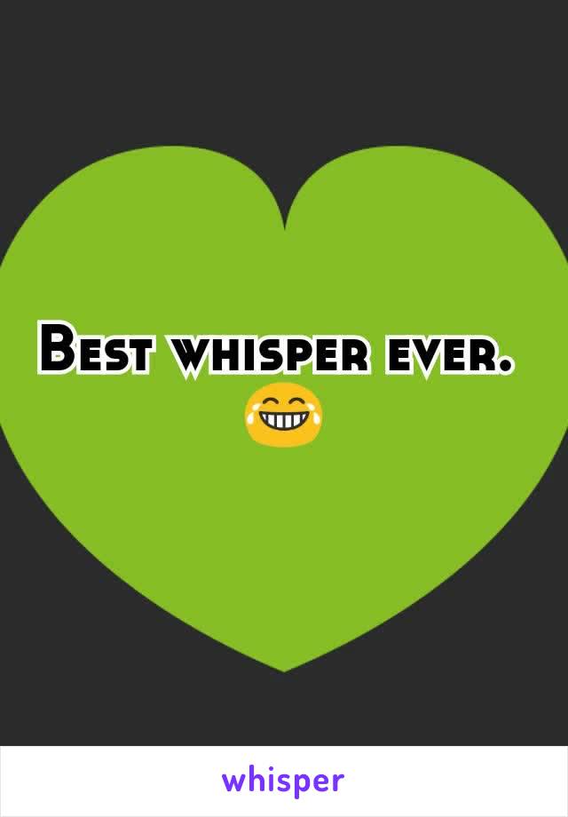 Best whisper ever. 
😂