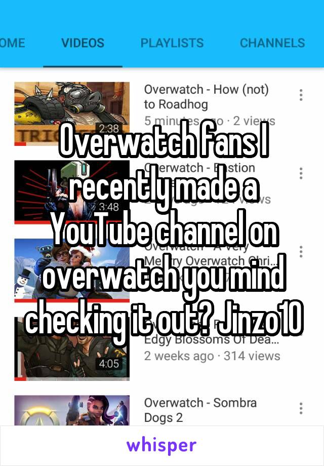 Overwatch fans I recently made a YouTube channel on overwatch you mind checking it out? Jinzo10