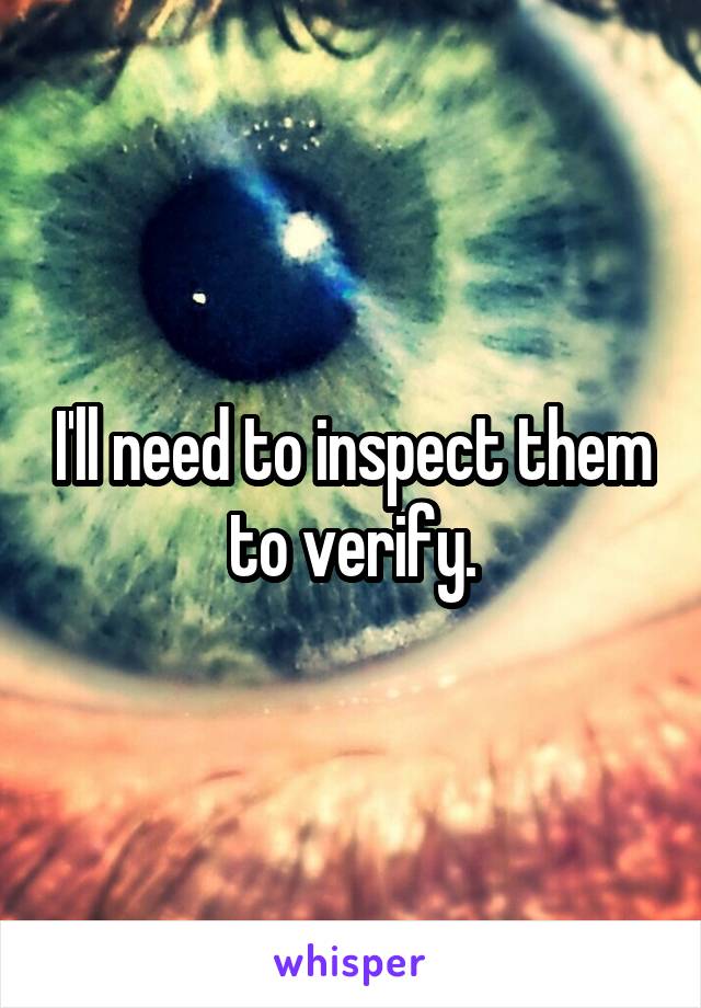 I'll need to inspect them to verify.